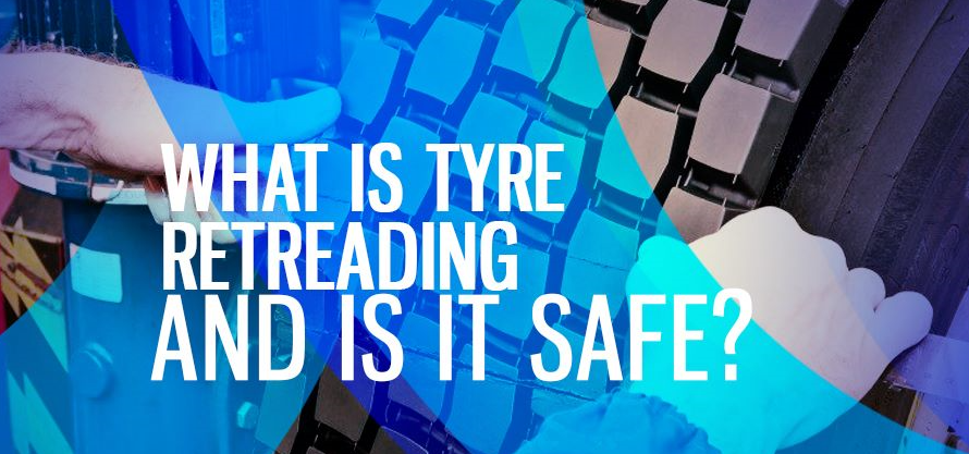 WHAT IS TYRE RETREADING AND IS IT SAFE?
