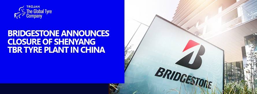 Bridgestone Announces Closure of Shenyang TBR Tyre Plant in China