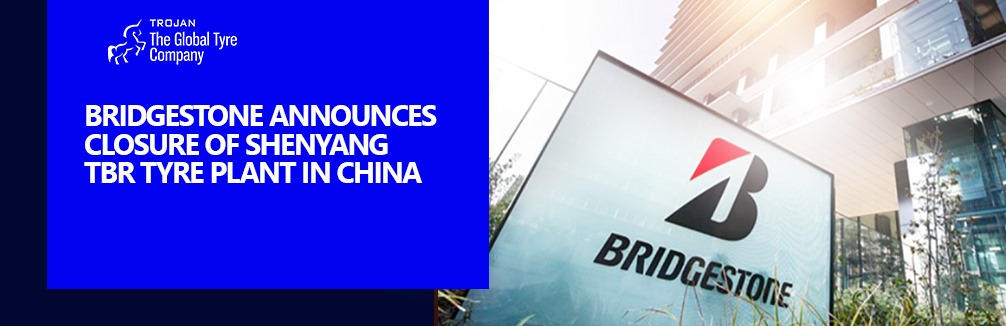 Bridgestone Announces Closure of Shenyang TBR Tyre Plant in China