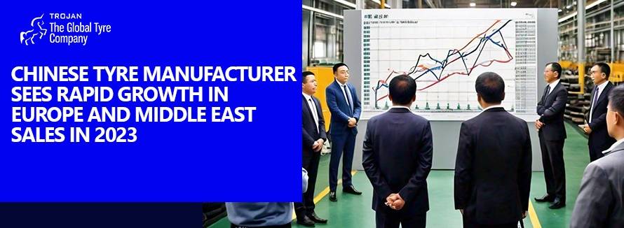 Chinese Tyre Manufacturer Sees Rapid Growth in Europe and Middle East Sales