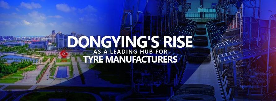 Dongyings Rise as a Leading Hub for Tyre Manufacturers
