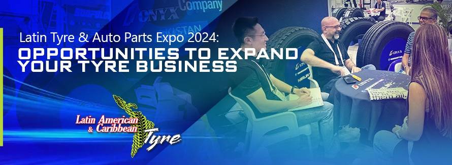 Latin Tyre & Auto Parts Expo 2024 Opportunities to Expand Business your Tyre Business