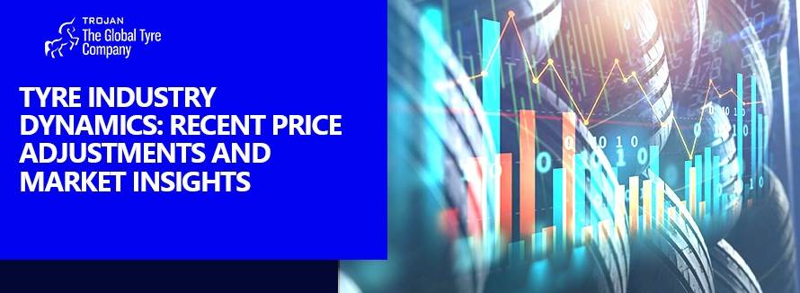 Tyre Tire Industry Dynamics Recent Price Adjustments and Market Insights