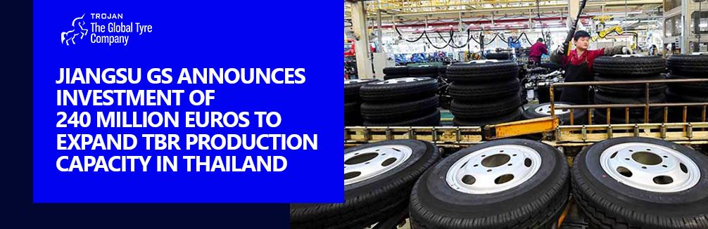 Jiangsu GS announces investment of 240 million euros to expand TBR production capacity in Thailand