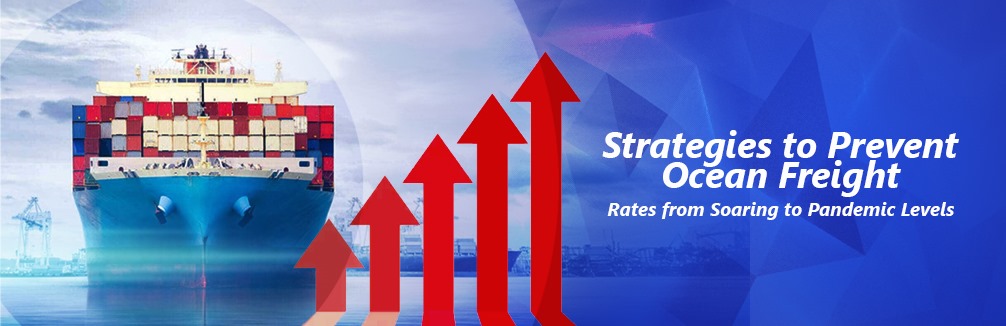 Strategies to Prevent Ocean Freight Rates from Soaring to Pandemic Levels