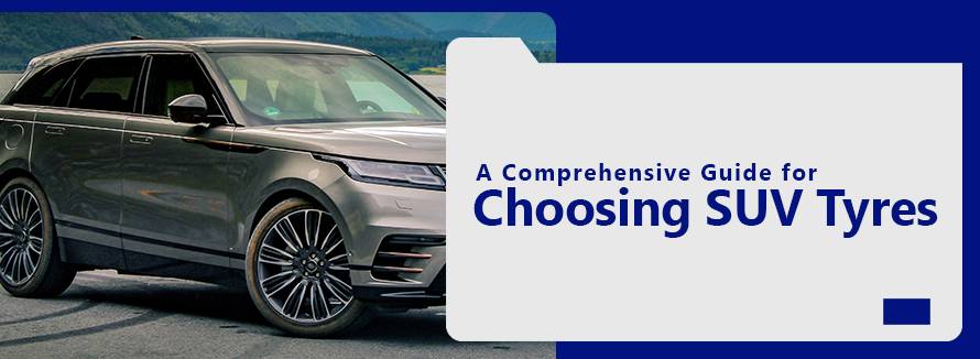comprehensive Guide for Choosing SUV Tyres
