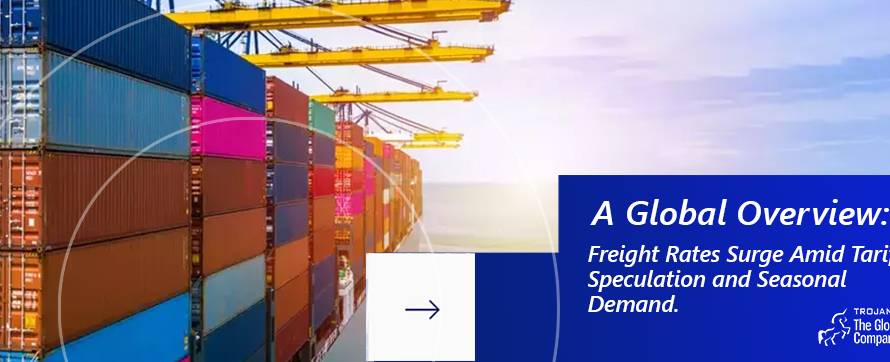 Freight Rates Surge Amid Tariff Speculation and Seasonal Demand A Global Overview