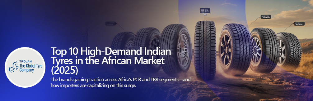 Top 10 High-Demand Indian Tyres in the African Market