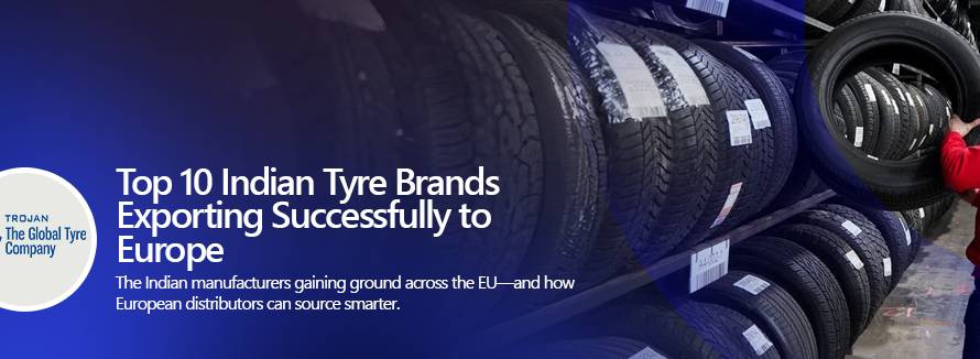 Top 10 Indian Tyre Brands Exporting Successfully to Europe (2025)