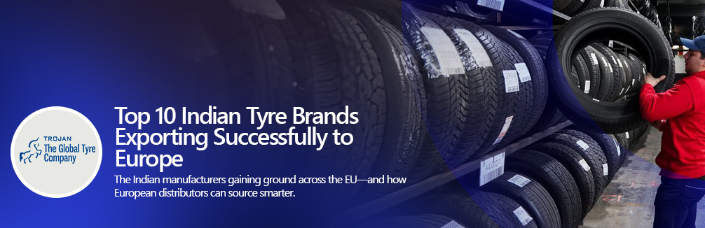 Top 10 Indian Tyre Brands Exporting Successfully to Europe (2025)