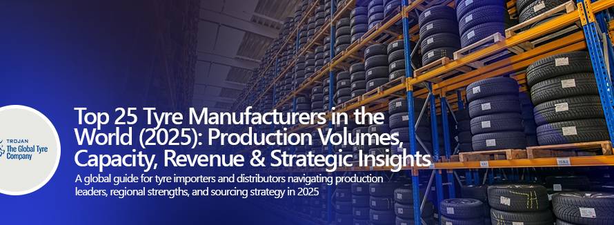 Top 25 Tyre Manufacturers in the World (2025) Production Volumes, Capacity, Revenue & Strategic Insights