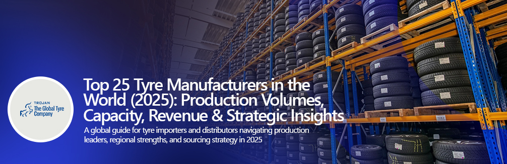 Top 25 Tyre Manufacturers in the World (2025) Production Volumes, Capacity, Revenue & Strategic Insights