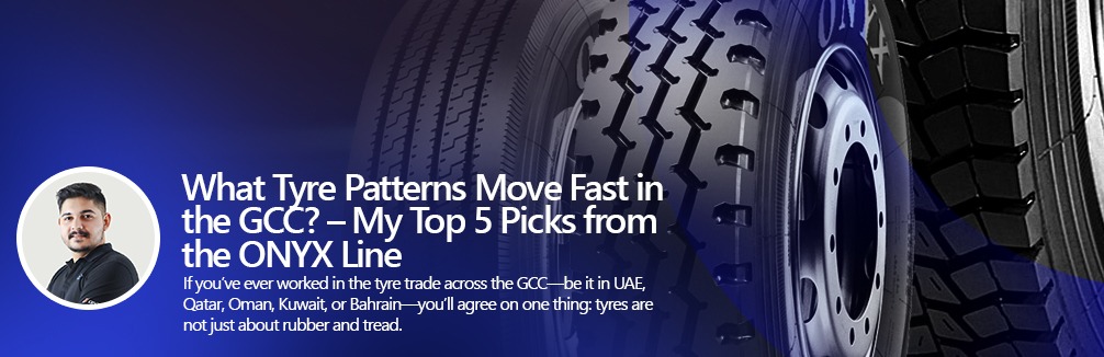 What Tyre Patterns Move Fast in the GCC My Top 5 Picks from the ONYX Line