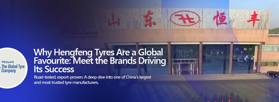 Hengfeng tyre brands global favourite for importers