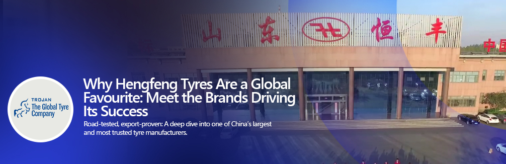 Hengfeng tyre brands global favourite for importers