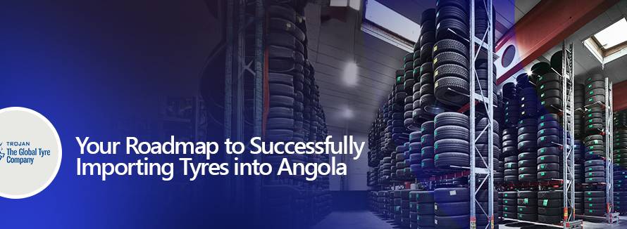 Your Roadmap to Successfully Importing Tyres into Angola