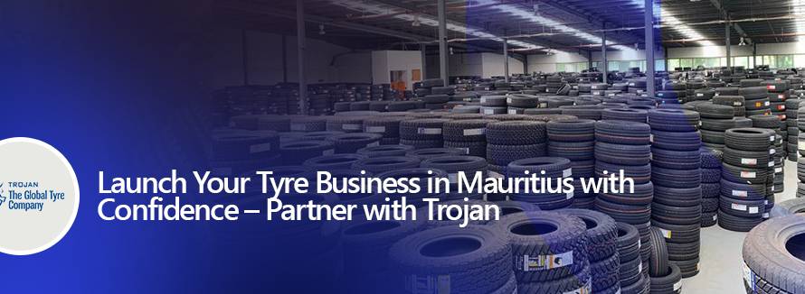 Launch Your Tyre Business in Mauritius with Confidence – Partner with Trojan